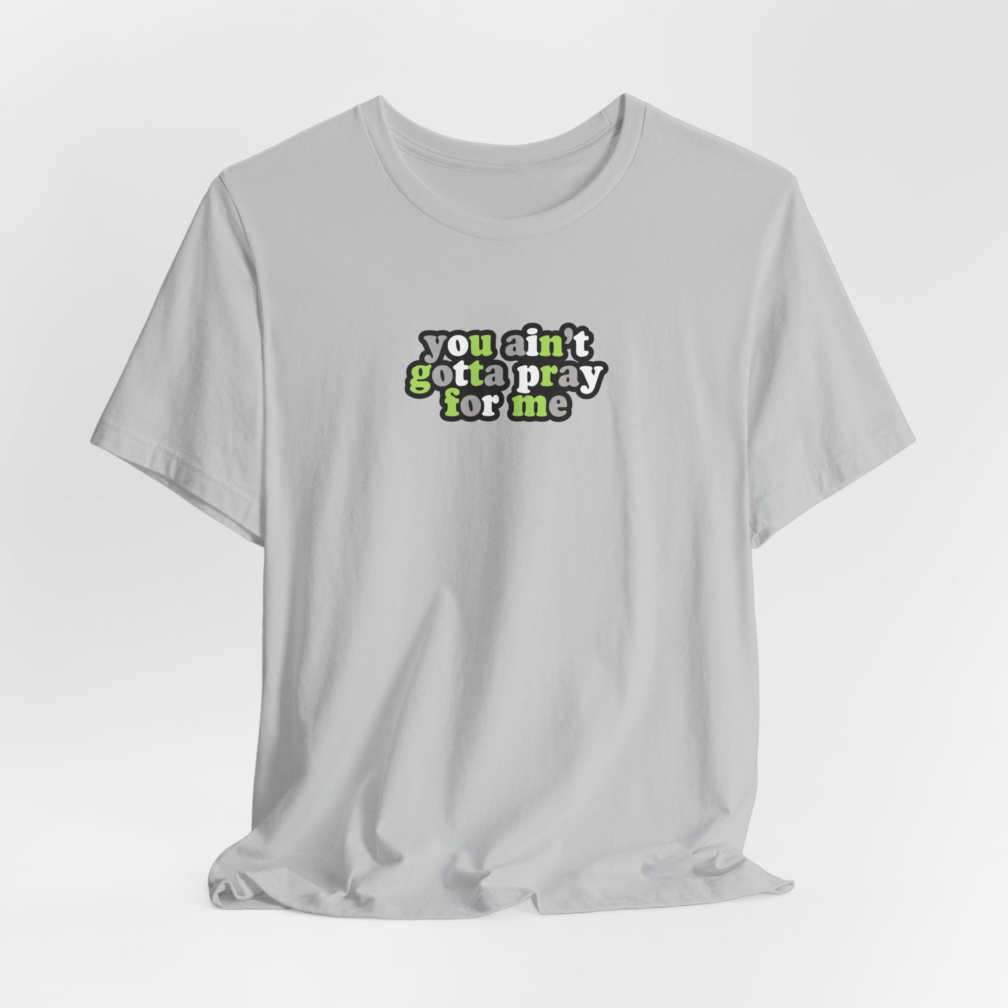You Ain't Gotta Pray For Me (agender flag on back) Tshirt