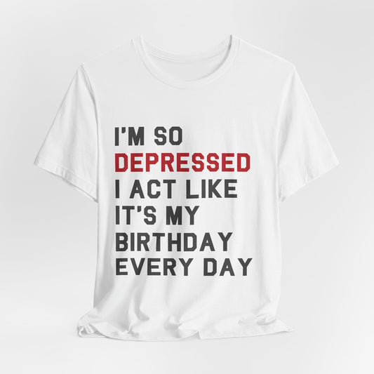 I'm So Depressed Tshirt