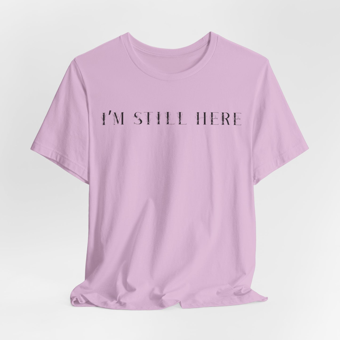 I'm Still Here Tshirt