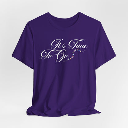 It's Time To Go Tshirt