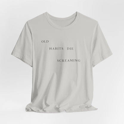 Old Habits Die Screaming Tshirt