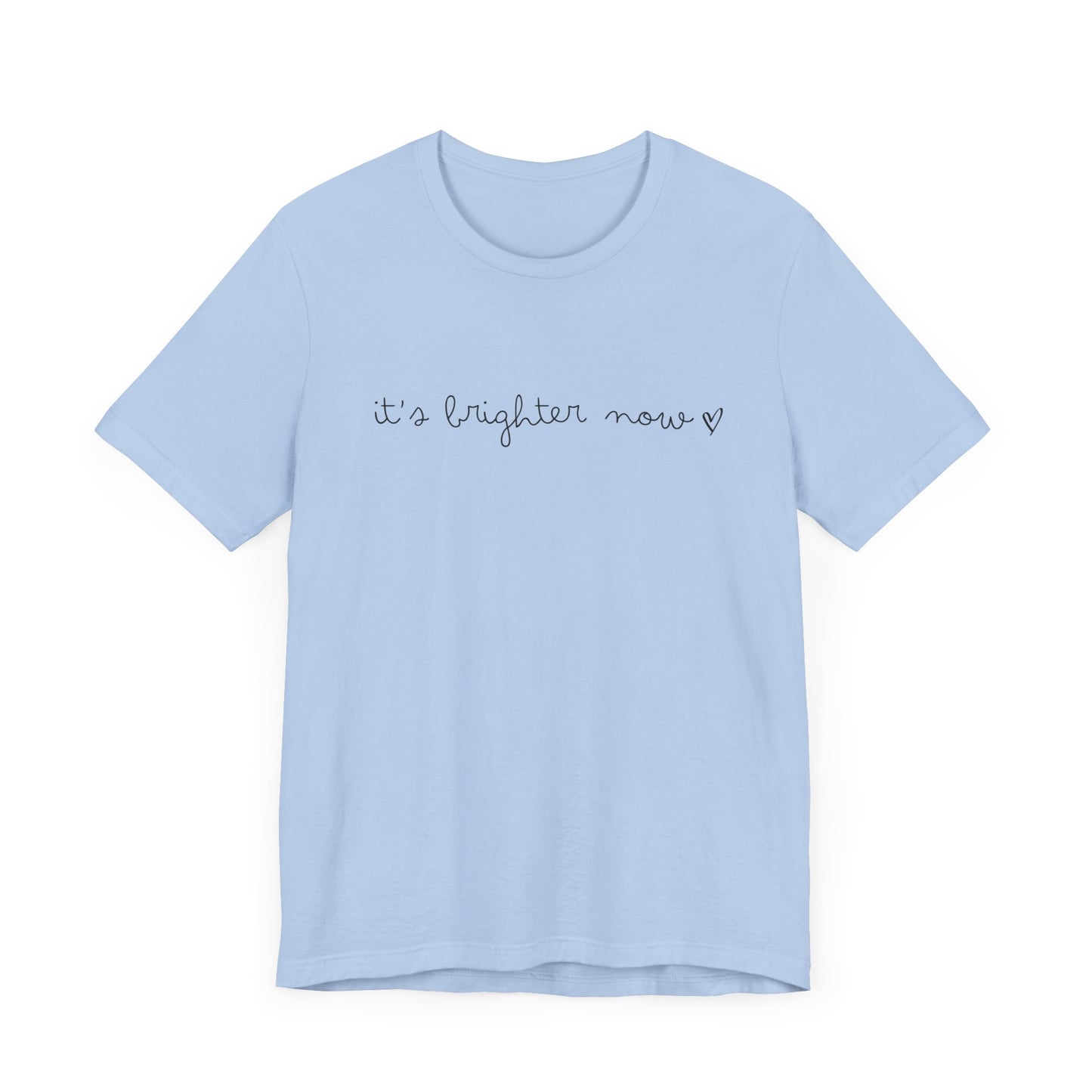 It's Brighter Now Tshirt