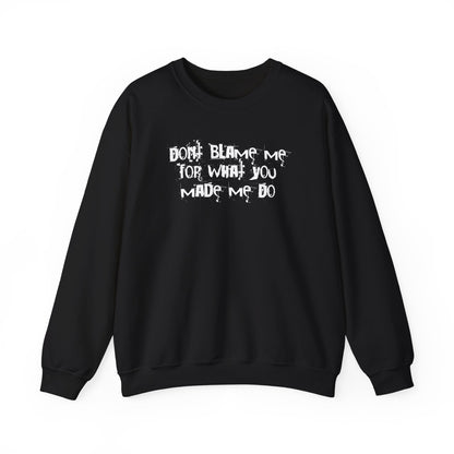 Don't Blame Me For What You Made Me Do Sweater