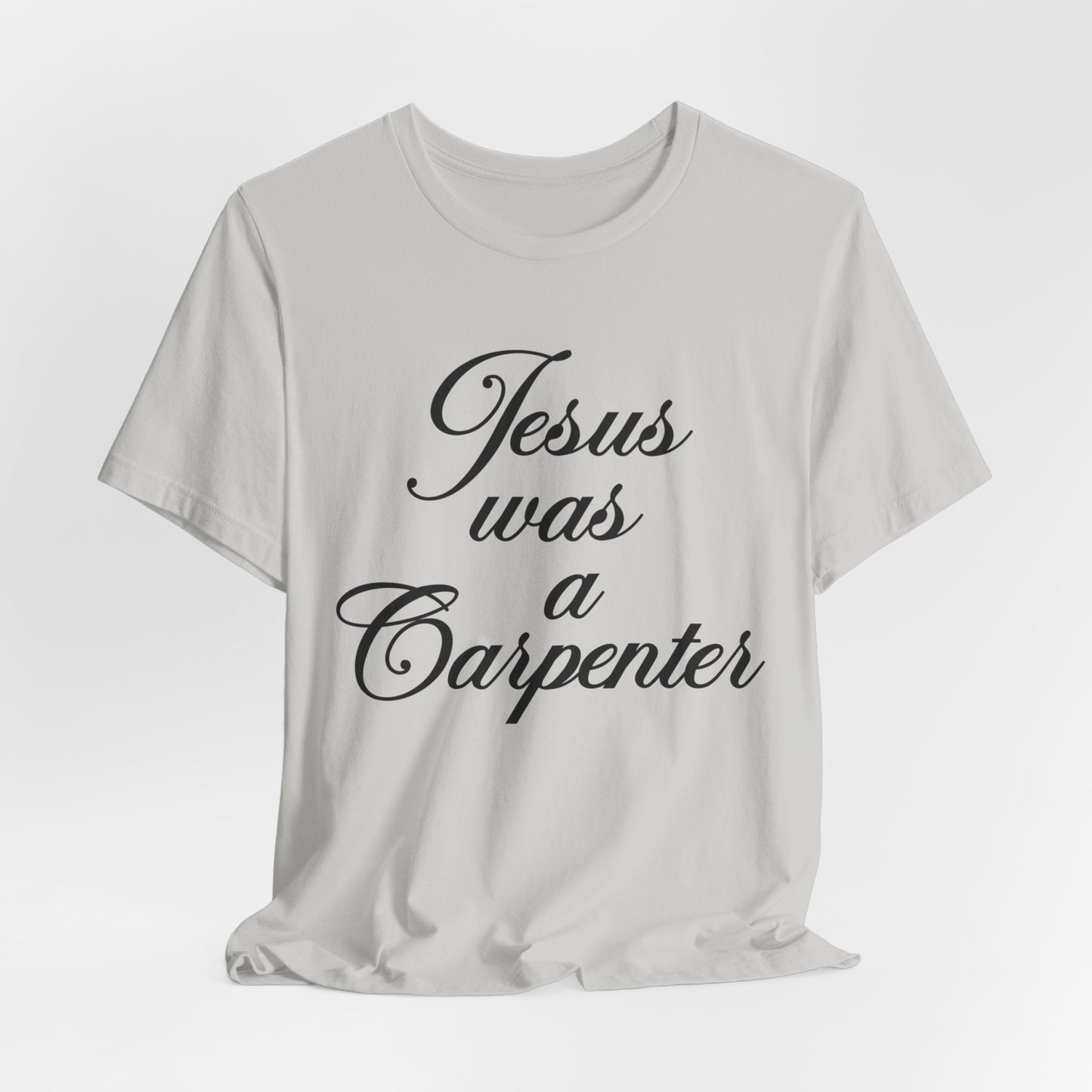 Jesus Was A Carpenter Tshirt