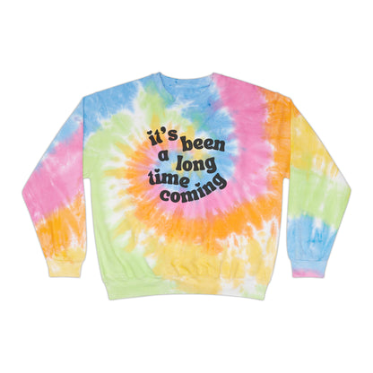 It's Been a Long Time Coming Tie-Dye Sweatshirt