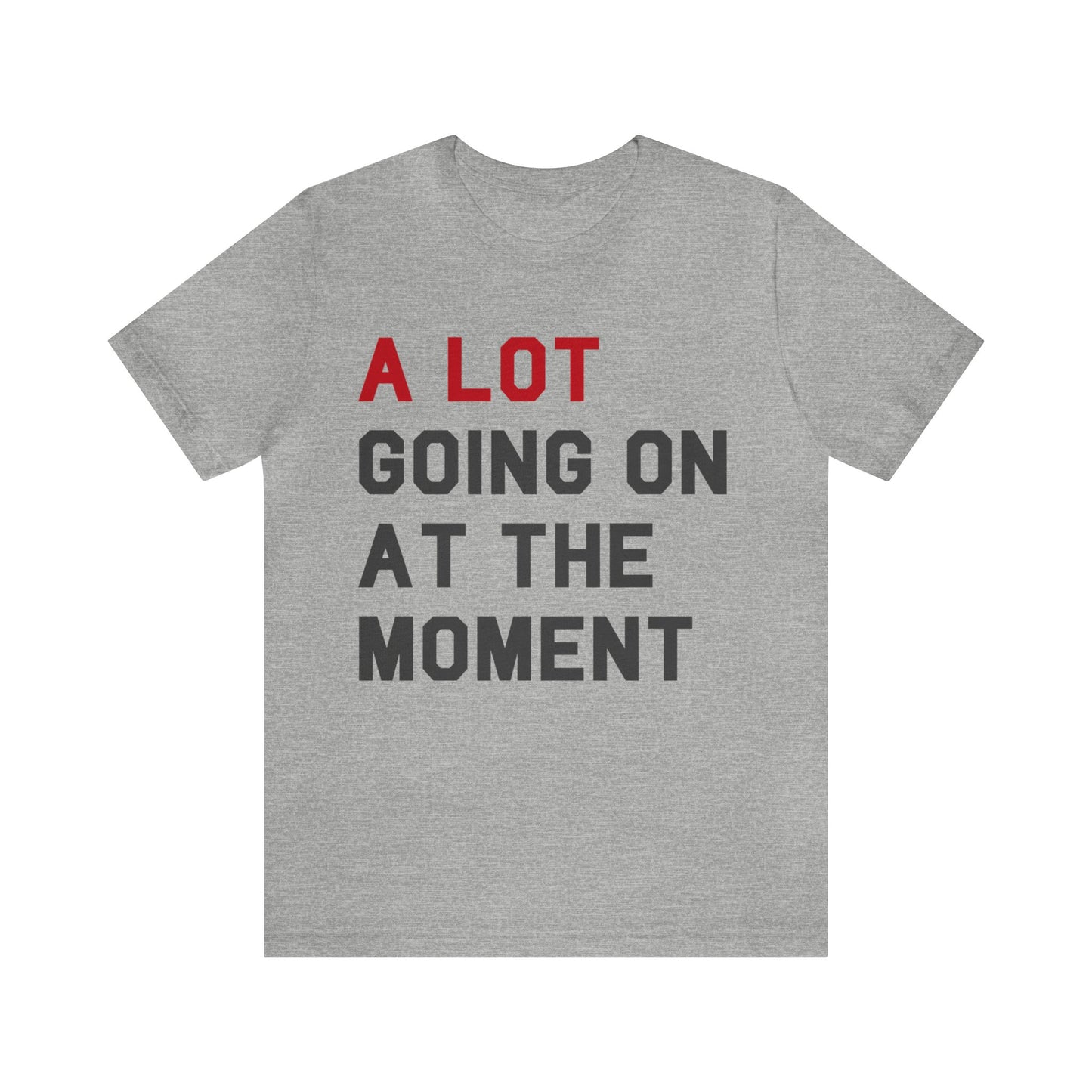 A lot going on at the moment Tshirt