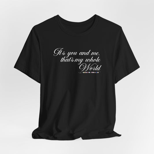 That's My Whole World Tshirt