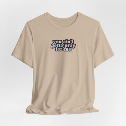 You Ain't Gotta Pray For Me (trans flag on back) Tshirt