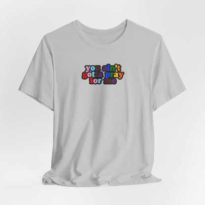 You Ain't Gotta Pray For Me (Rainbow Flag Back) Tshirt