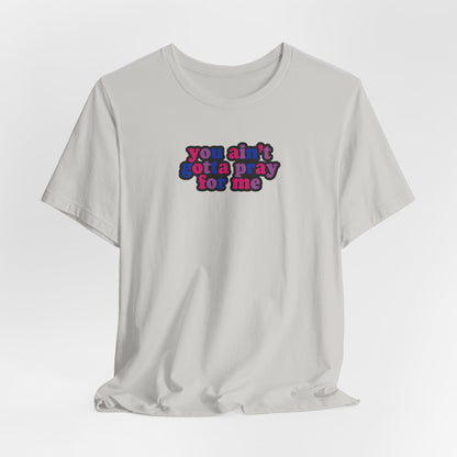 You Ain't Gotta Pray For Me (bisexual flag on back) Tshirt