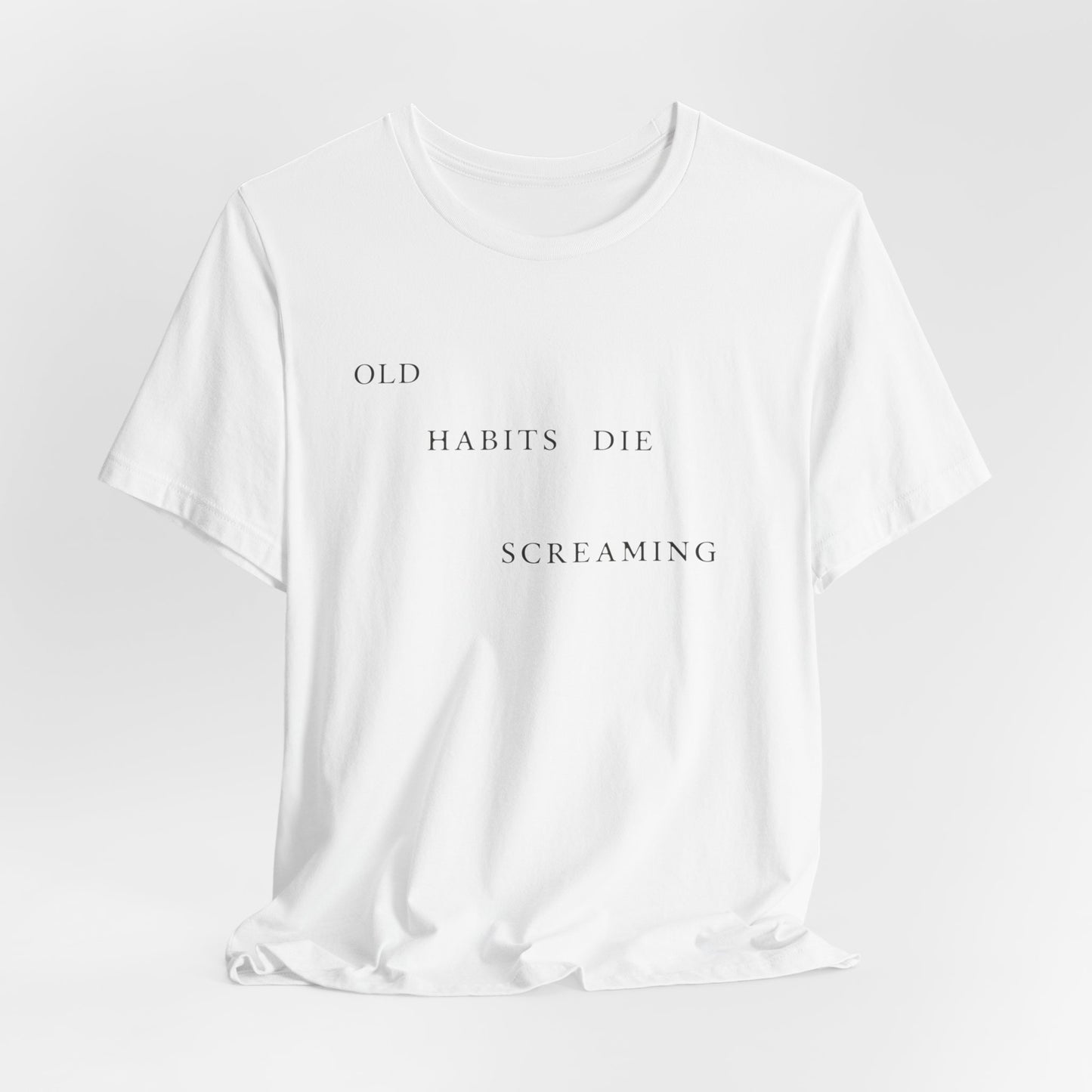 Old Habits Die Screaming Tshirt