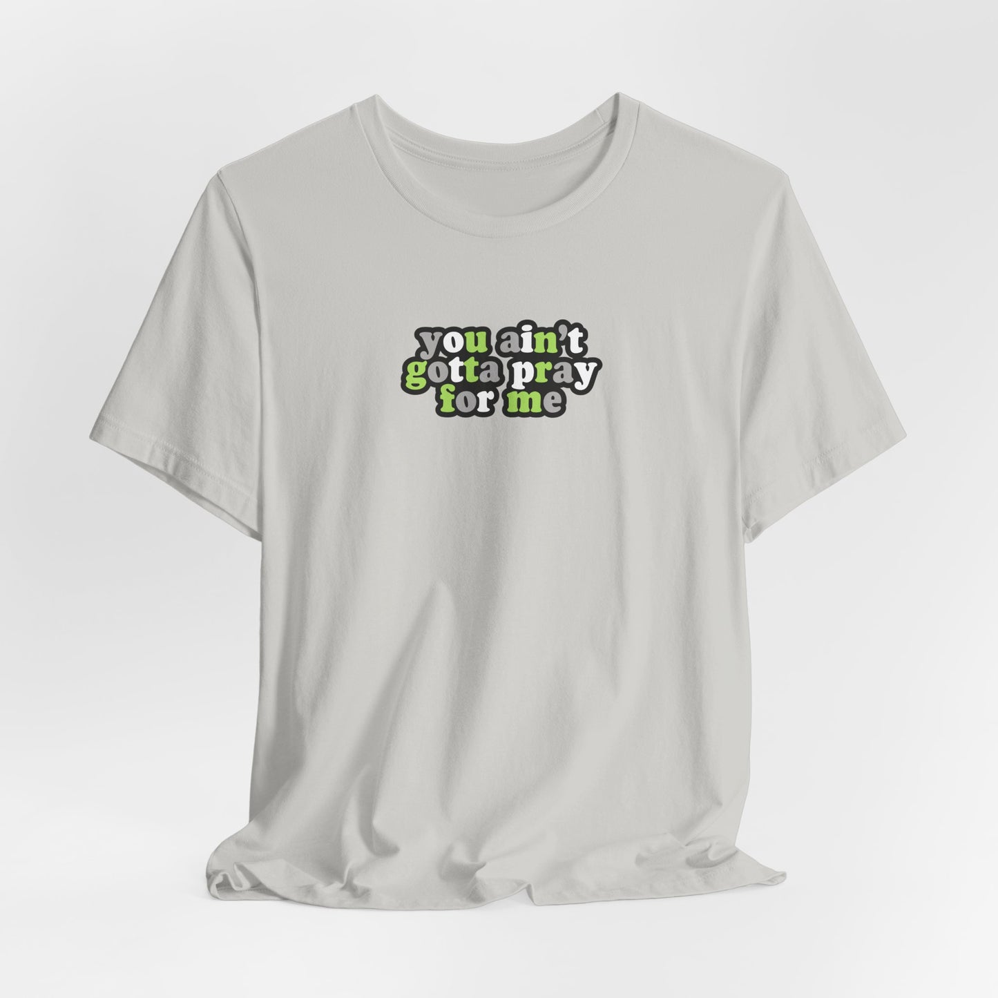 You Ain't Gotta Pray For Me (agender flag on back) Tshirt