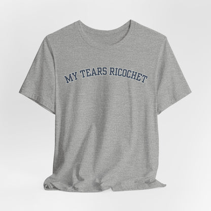 My Tears Ricochet Tshirt