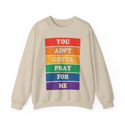 You Ain't Gotta Pray For Me Crewneck Sweatshirt