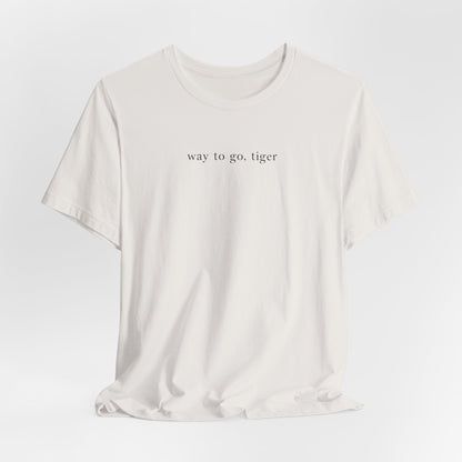 Way To Go, Tiger Tshirt