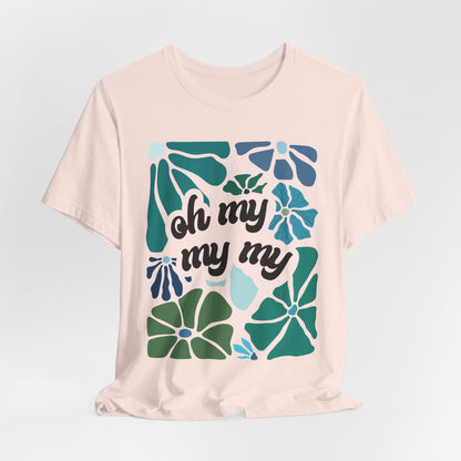 Oh My My My Tshirt