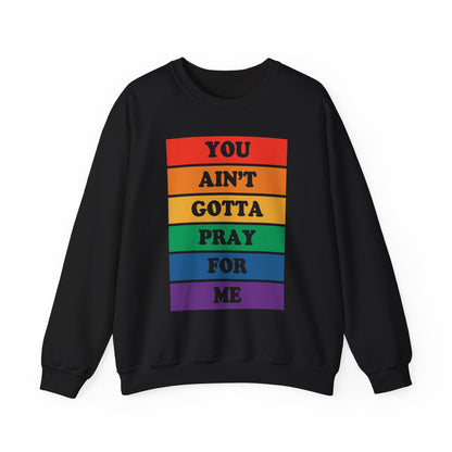 You Ain't Gotta Pray For Me Crewneck Sweatshirt