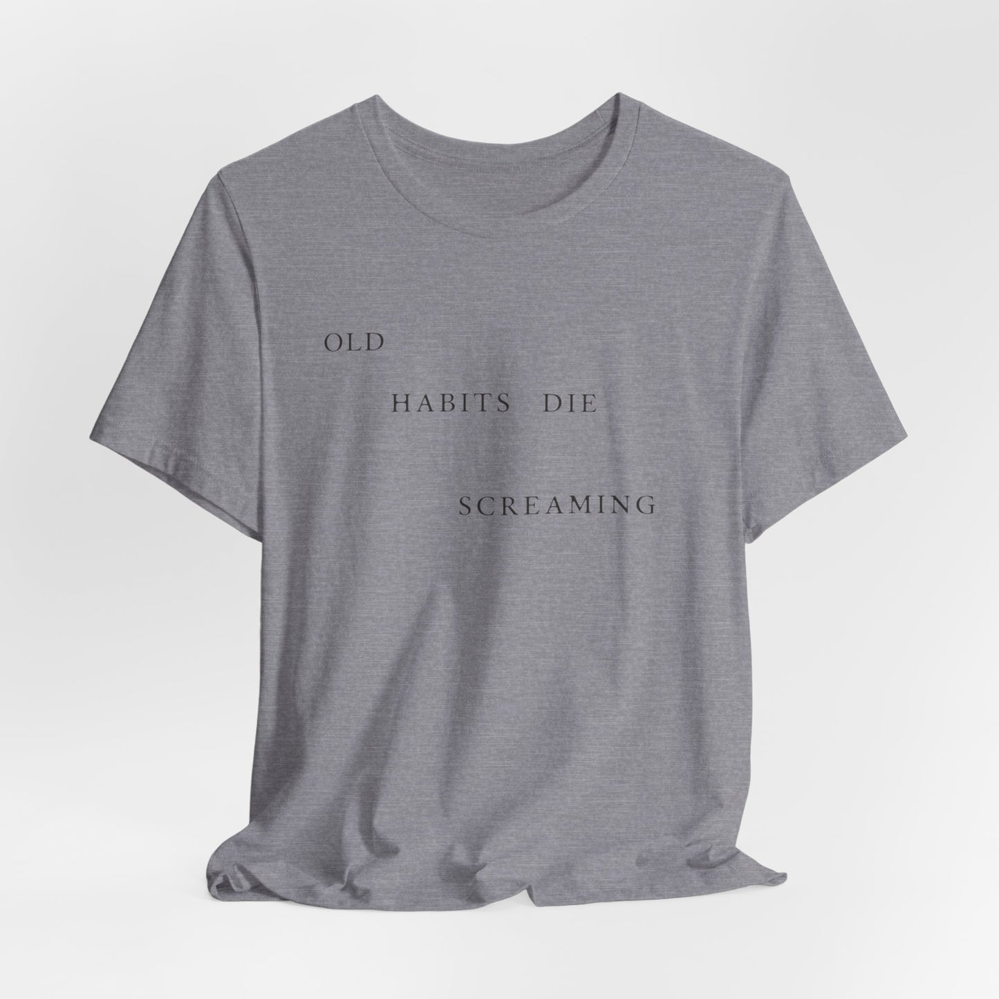 Old Habits Die Screaming Tshirt