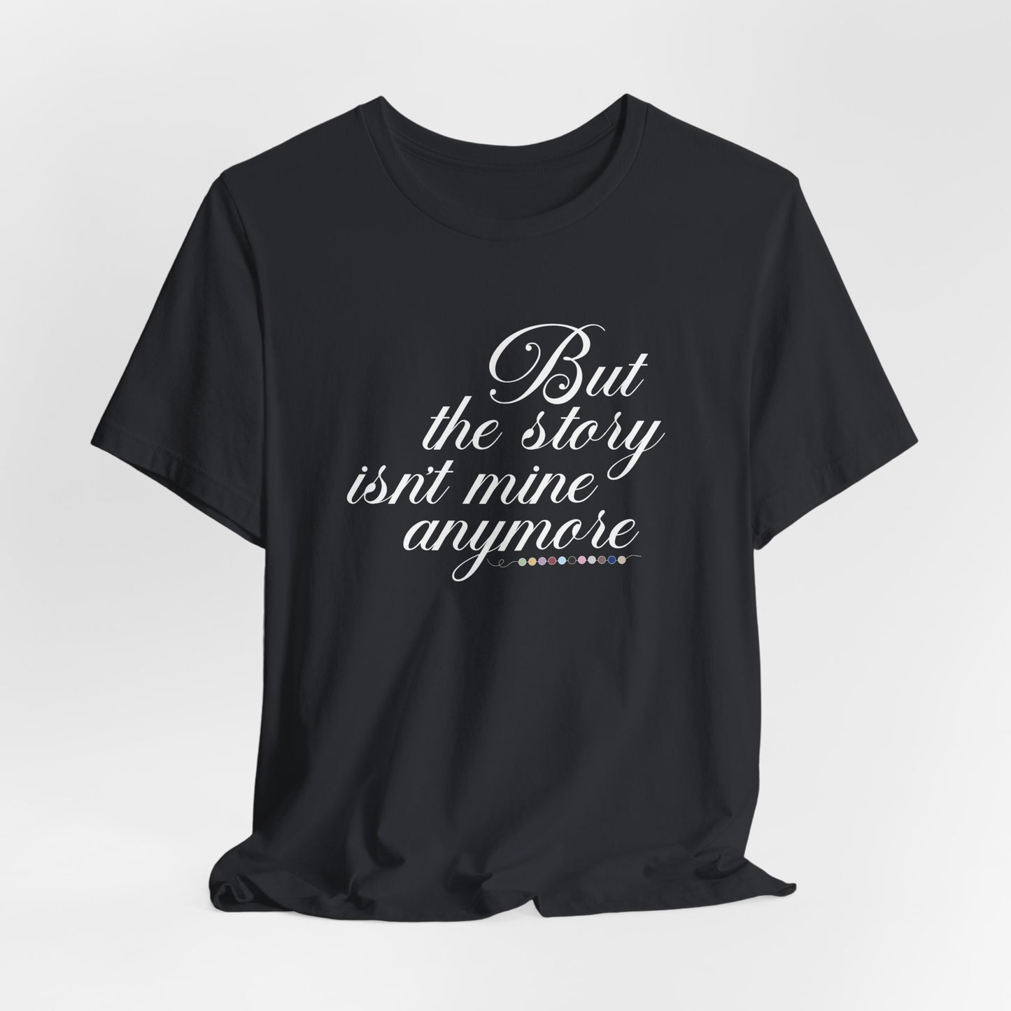 The Story Isn't Mine Anymore Tshirt