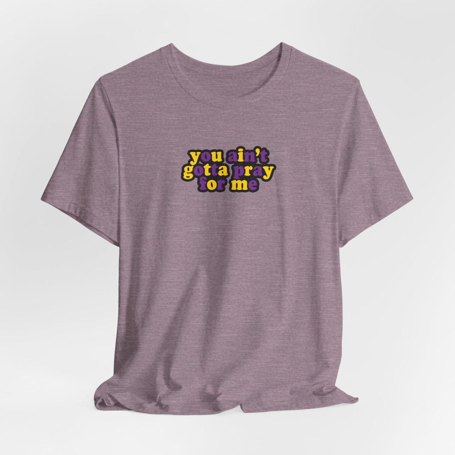 You Ain't Gotta Pray For Me (intersex flag on back) Tshirt