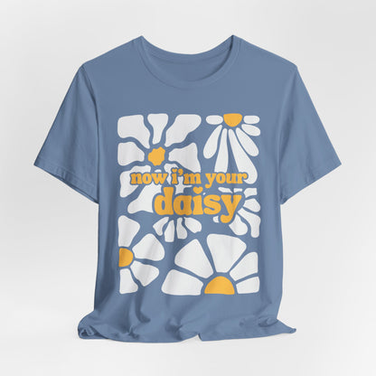 Now I'm Your Daisy Tshirt