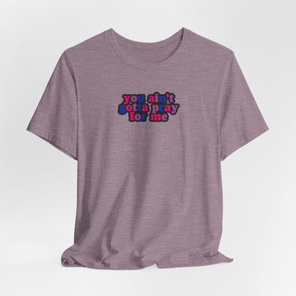 You Ain't Gotta Pray For Me (bisexual flag on back) Tshirt