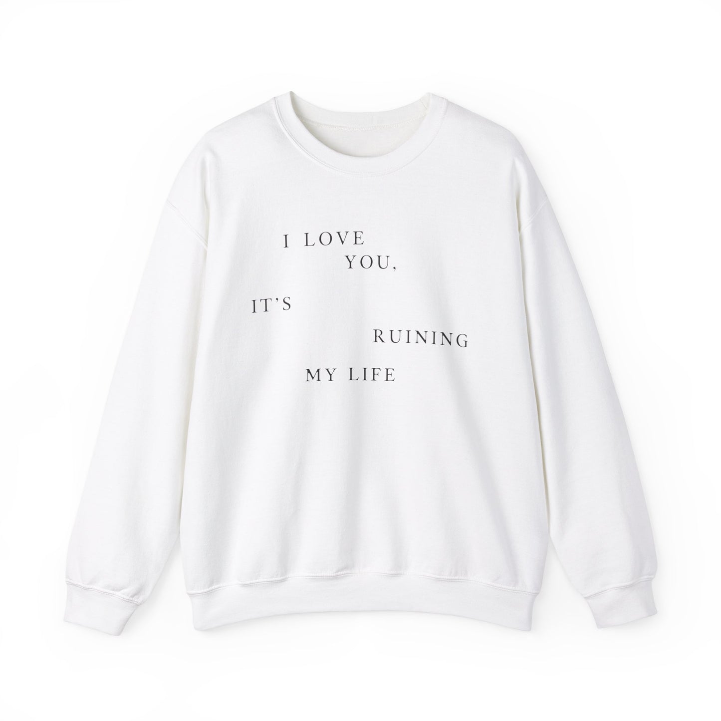 I Love You It's Ruining My Life Crewneck Sweatshirt