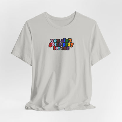 You Ain't Gotta Pray For Me (Rainbow Flag Back) Tshirt