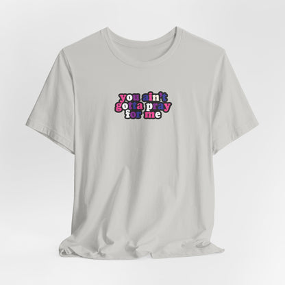 You Ain't Gotta Pray For Me (genderfluid flag on back) Tshirt