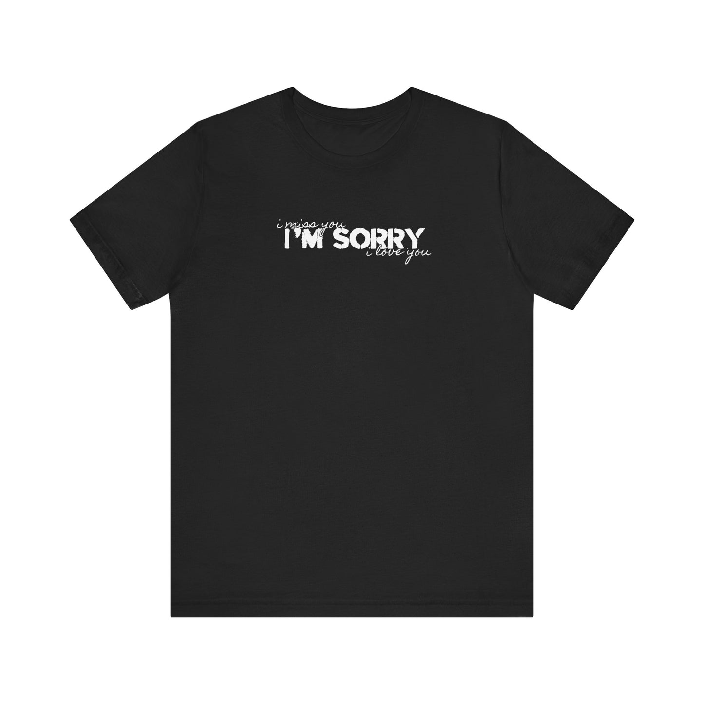 I Miss You - I'm Sorry - I Love You Tshirt