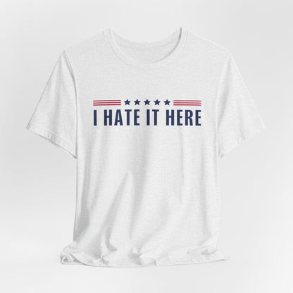 I Hate It Here Tshirt