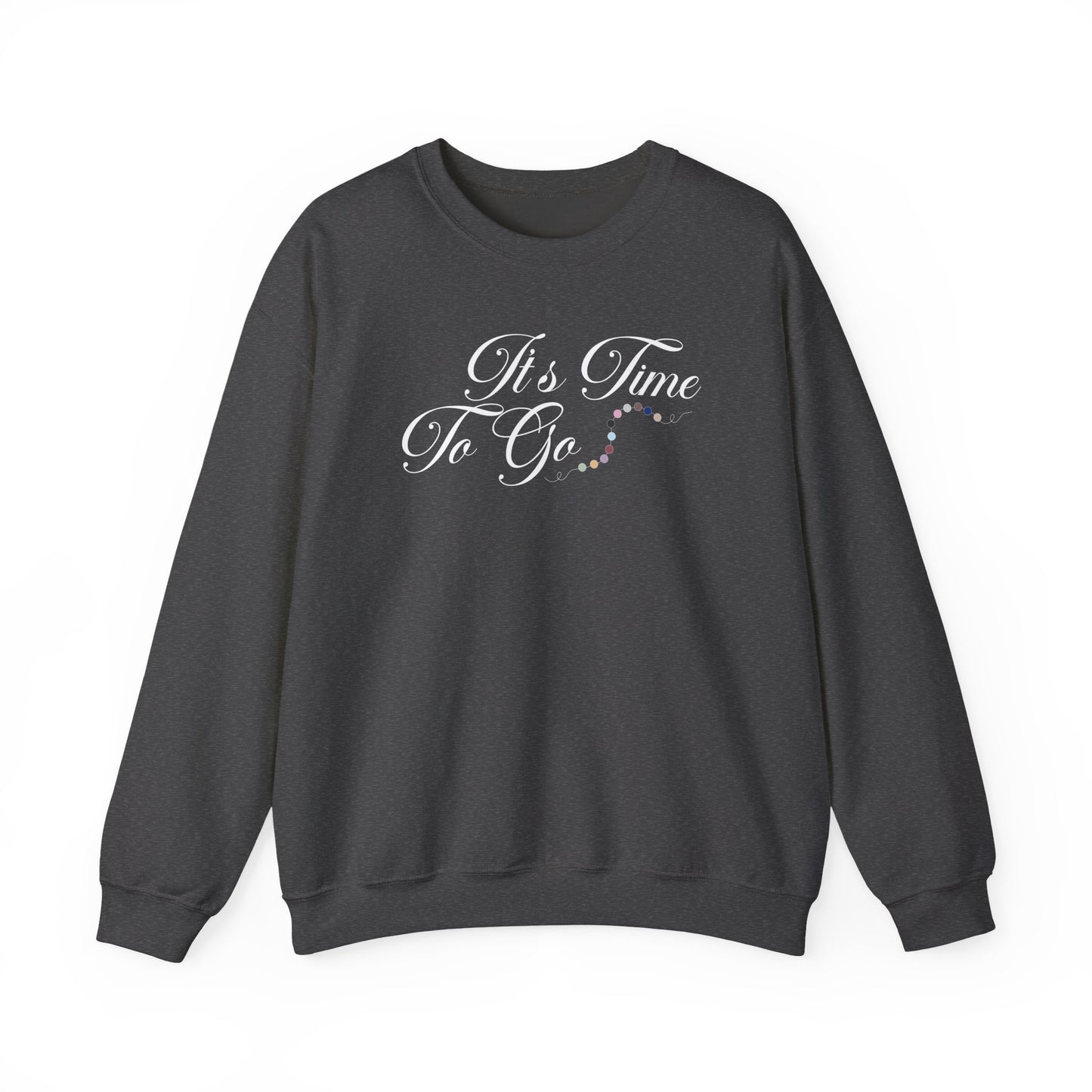 It's Time To Go Crewneck Sweatshirt