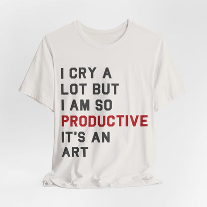 I Cry A lot Tshirt