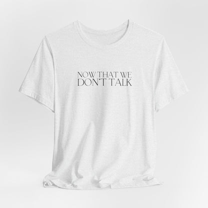 Now That We Don't Talk Lyrics Tshirt