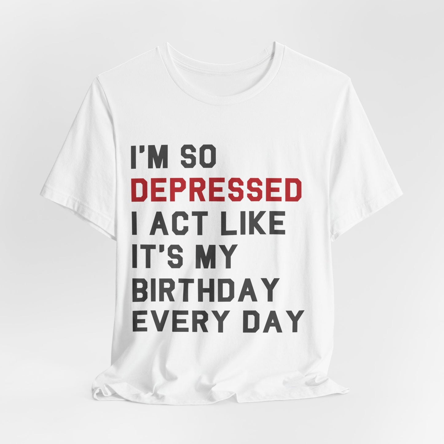 I'm So Depressed Tshirt