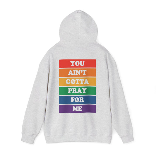 You Ain't Gotta Pray For Me Hoodie