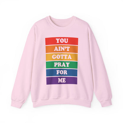 You Ain't Gotta Pray For Me Crewneck Sweatshirt