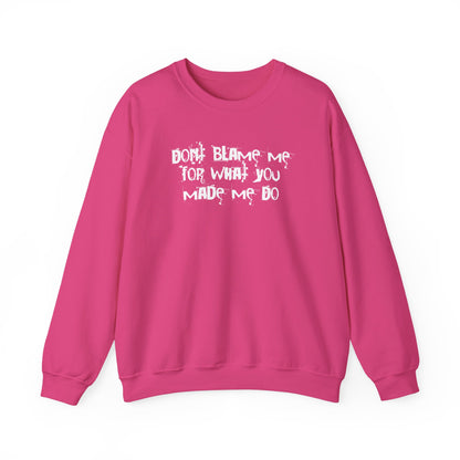 Don't Blame Me For What You Made Me Do Sweater