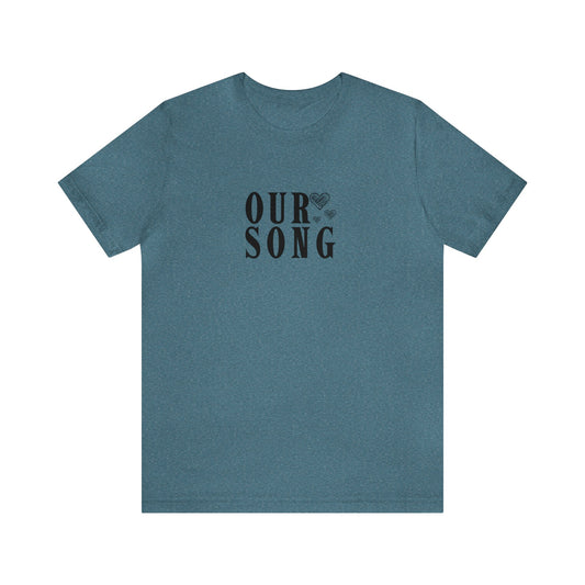 Our Song Tshirt