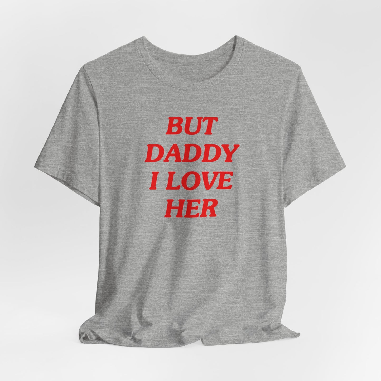 But Daddy I Love Her Tshirt