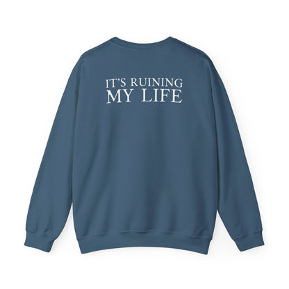 I Love You It's Ruining My Life Crewneck Sweatshirt