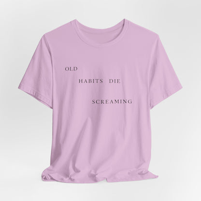 Old Habits Die Screaming Tshirt