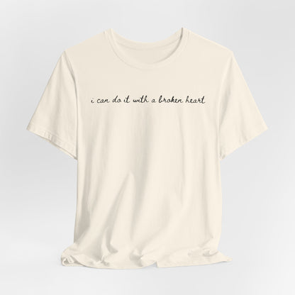 I Can Do it With a Broken Heart Tshirt