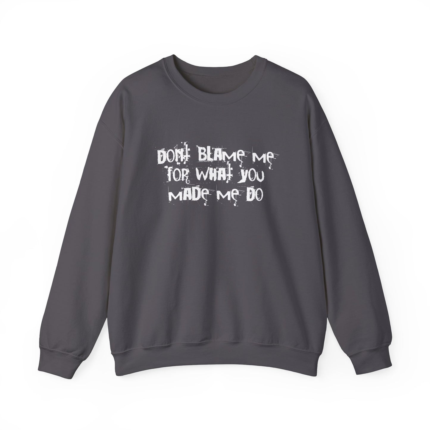 Don't Blame Me For What You Made Me Do Sweater