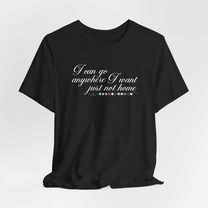 Just Not Home Tshirt