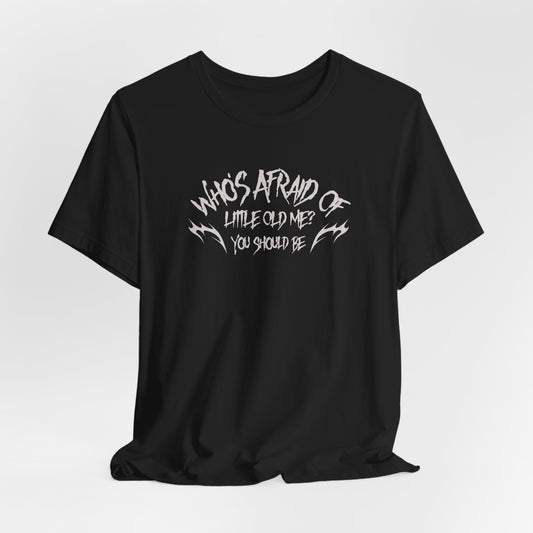 Who's Afraid of Little Old Me Tshirt