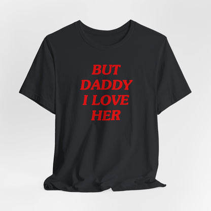 But Daddy I Love Her Tshirt