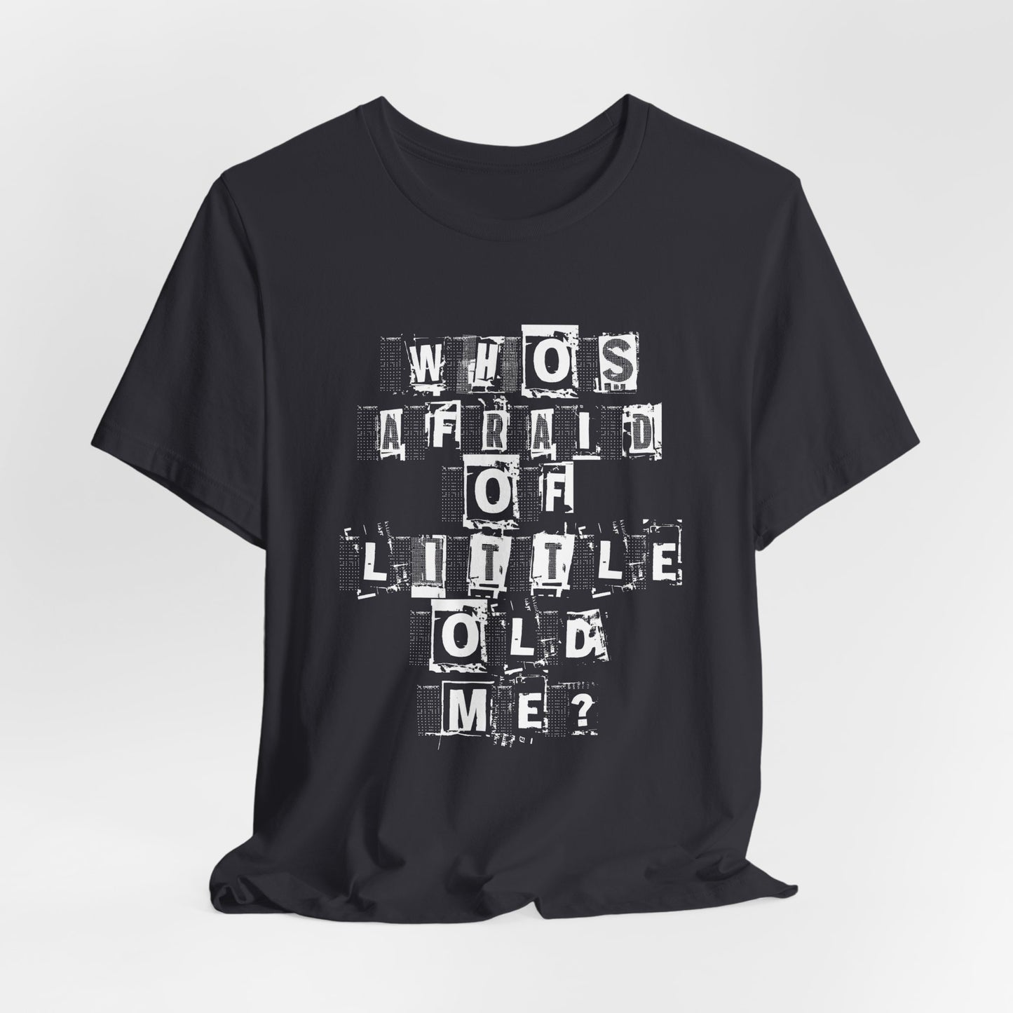 Who's Afraid Of Little Old Me? Tshirt