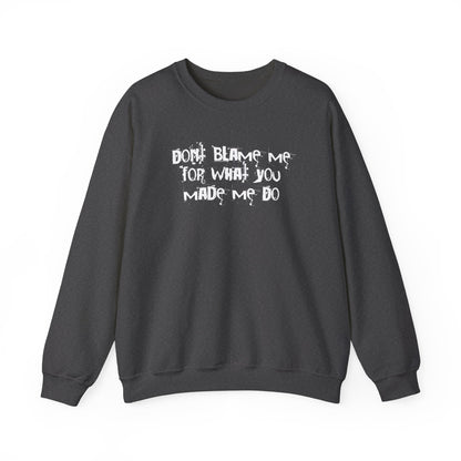 Don't Blame Me For What You Made Me Do Sweater
