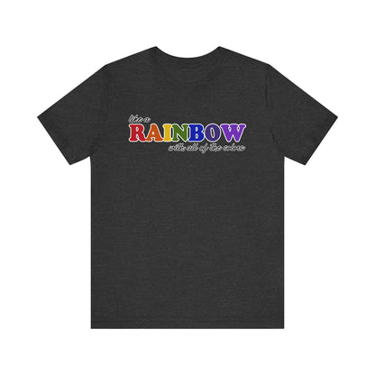 Like a Rainbow Tshirt